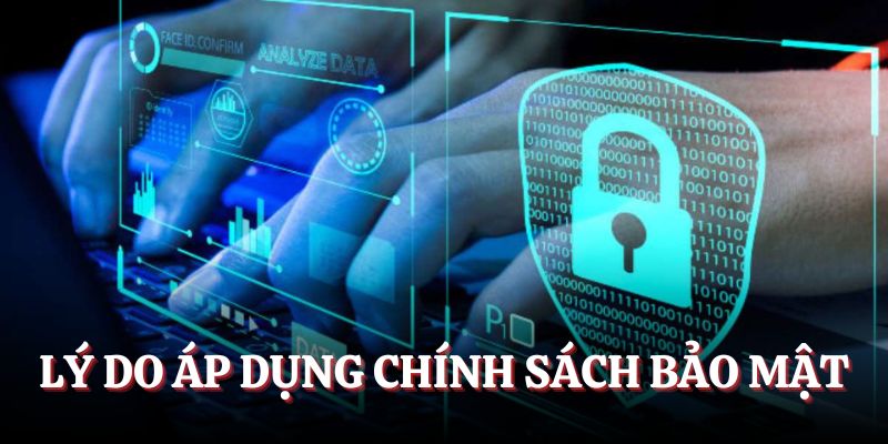 Lý do áp dụng Chính sách bảo mật