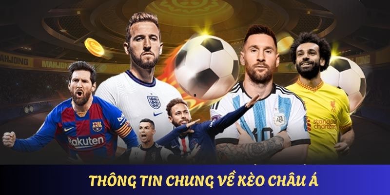 Tổng quan những thông tin căn bản nhất về cược châu á