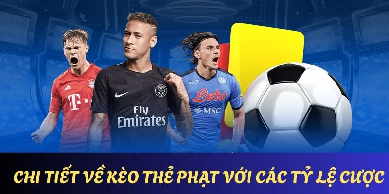 Tổng hợp các dạng kèo thẻ phạt phổ biến nhất hiện nay