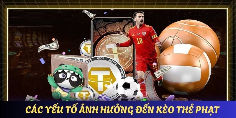 Những yếu tố lớn có thể ảnh hưởng trực tiếp đến cược thẻ phạt