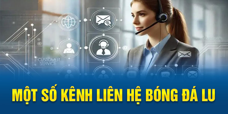 Một số kênh liên hệ Bóng Đá Lu chính bạn cần nhớ